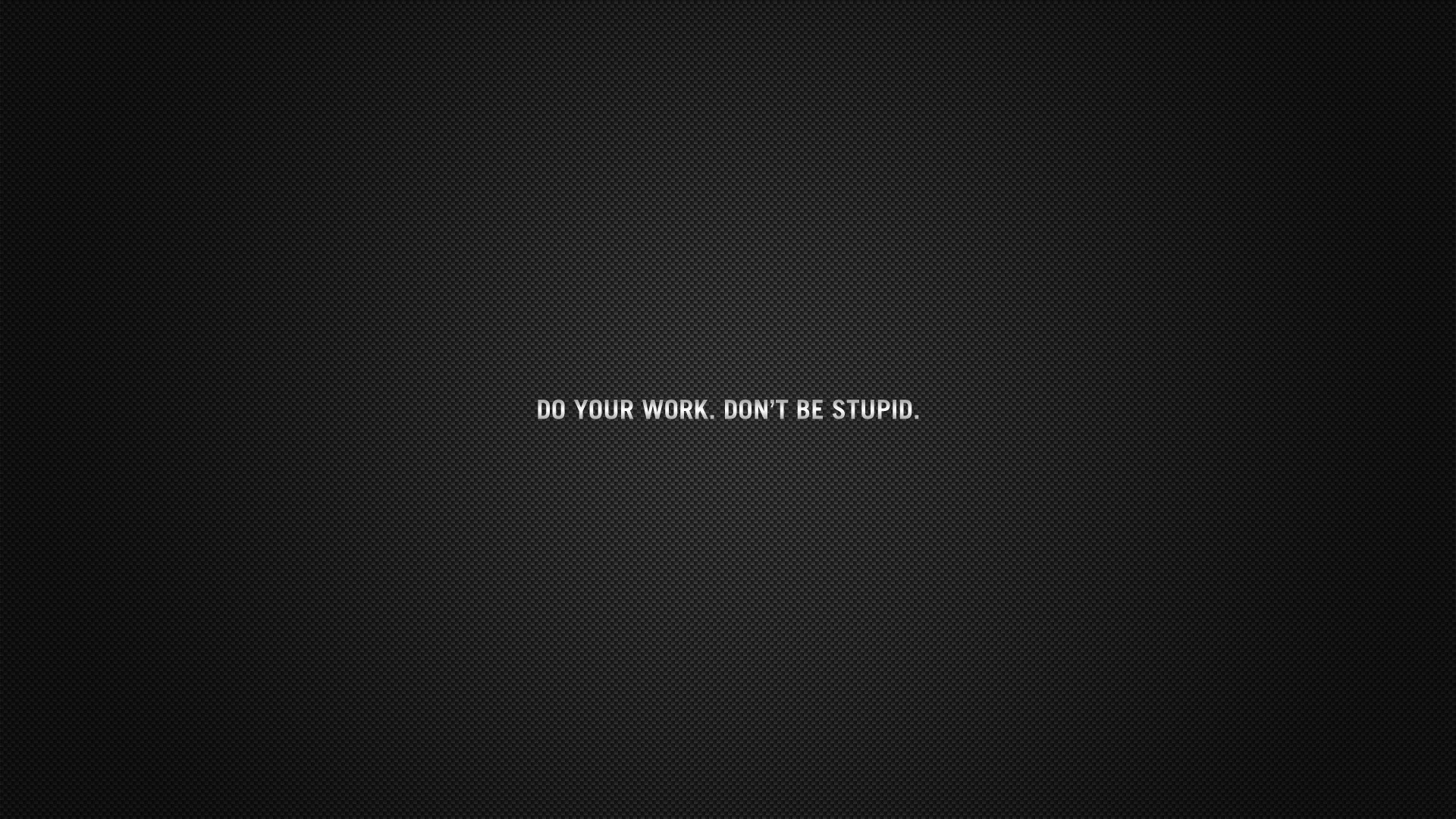 55500_qutote_motivational_simple_do_your_work_dont_be_stupid.jpg