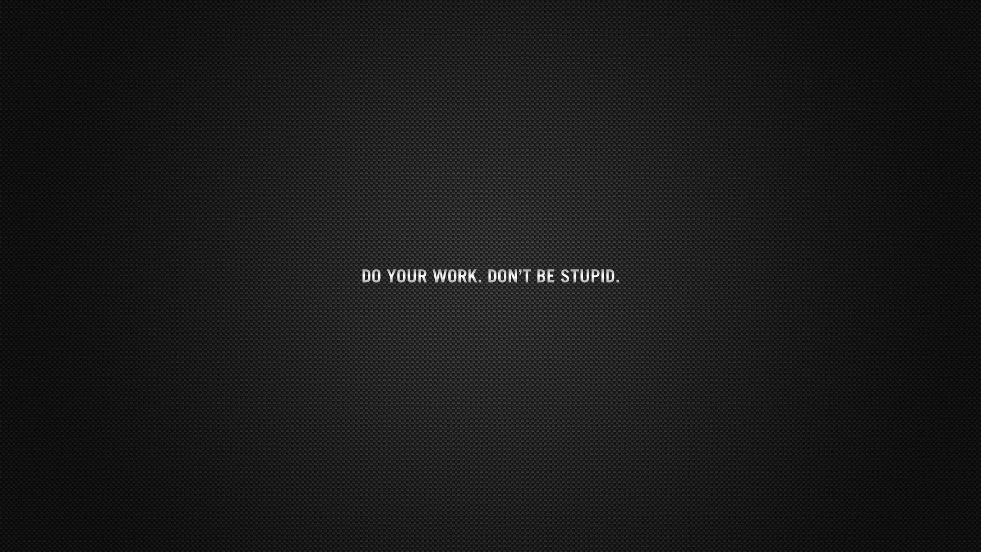 55500_qutote_motivational_simple_do_your_work_dont_be_stupid.jpg