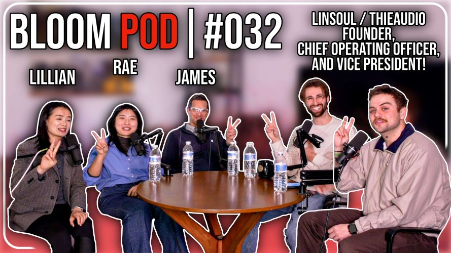 Bloom Pod #032 | Lillian, Rae, and James from Linsoul! | Headphone ...
